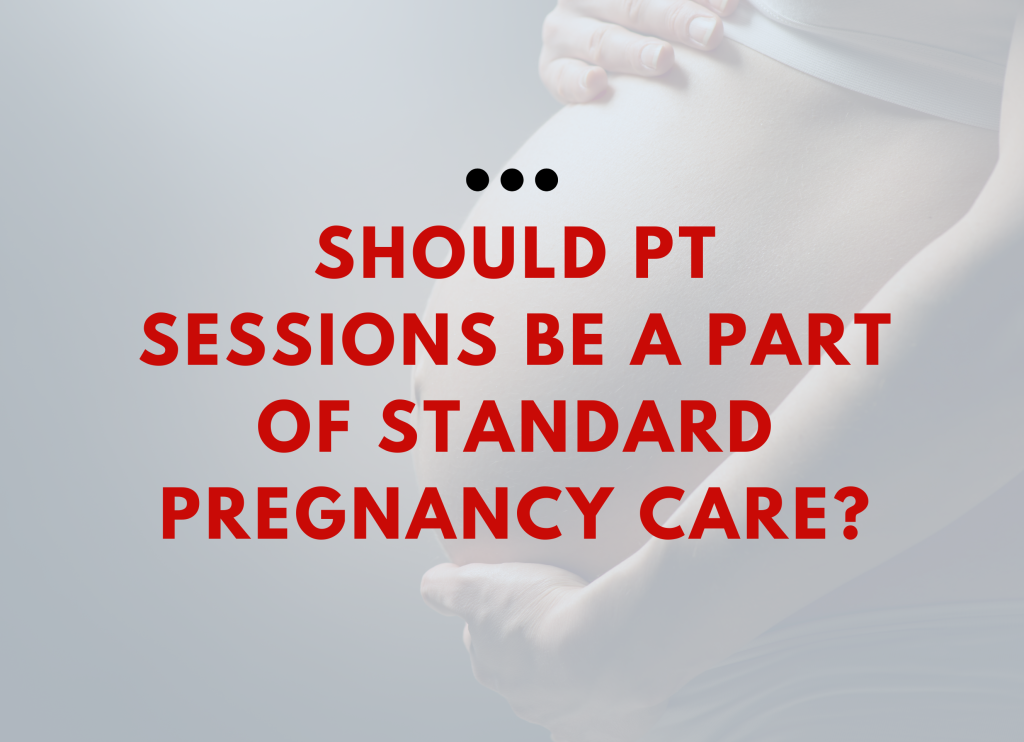 Should PT Sessions Be A Part of Standard Pregnancy Care?